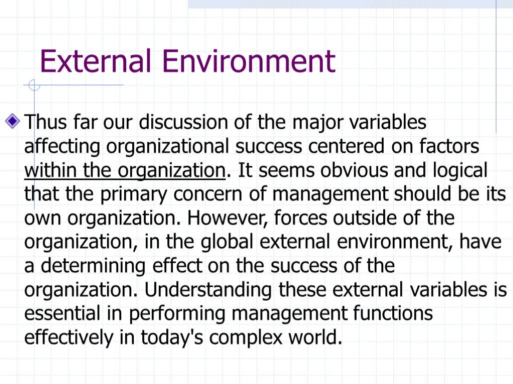 External Environment Thus far our discussion of the major variables affecting organizational success centered